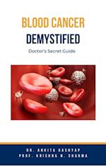 Blood Cancer Demystified: Doctor's Secret Guide