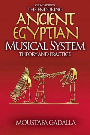 The Enduring Ancient Egyptian Musical System -- Theory and Practice