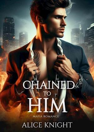 Chained to Him: Mafia Romance