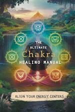 The Ultimate Chakra Healing Manual