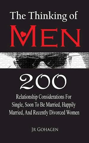 Thinking of Men: 200 Considerations for Single, Soon to be Married, Happily Married and Recently Divorced Women