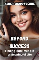 Beyond Success: Finding Fulfillment in a Meaningful Life