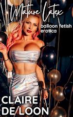 Mature Latex: Balloon Fetish Erotica