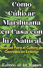 Cómo Cultivar Marihuana en Casa con luz Natural Manual Para el Cultivo de Cannabis en Exterior