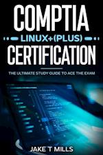 CompTIA Linux+ (Plus) Certification The Ultimate Study Guide to Ace the Exam