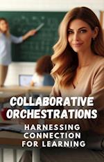 Collaborative Orchestrations: Harnessing Connection for Learning