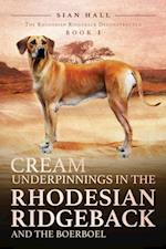 Cream Underpinnings in the Rhodesian Ridgeback and the Boerboel: Book 1 - The Rhodesian Ridgeback Deconstructed