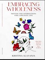 Embracing Wholeness - Mottos and Affirmations for a Holistic Life