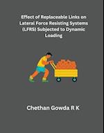 Effect of Replaceable Links on Lateral Force Resisting Systems (LFRS) Subjected to Dynamic Loading