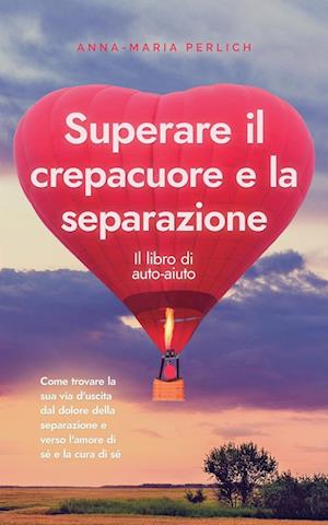 Superare il crepacuore e la separazione