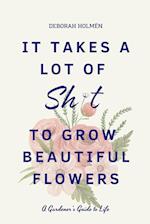 It Takes a Lot of Sh*t to Grow Beautiful Flowers