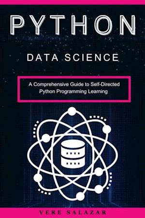 Python Data Science: A Comprehensive Guide to Self-Directed Python Programming Learning