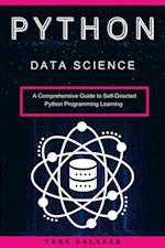 Python Data Science: A Comprehensive Guide to Self-Directed Python Programming Learning