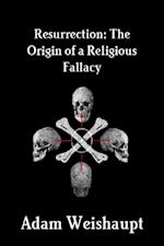 Resurrection: The Origin of a Religious Fallacy