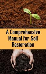 Comprehensive Manual for Soil Restoration