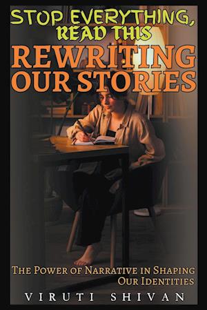 Rewriting Our Stories - The Power of Narrative in Shaping Our Identities