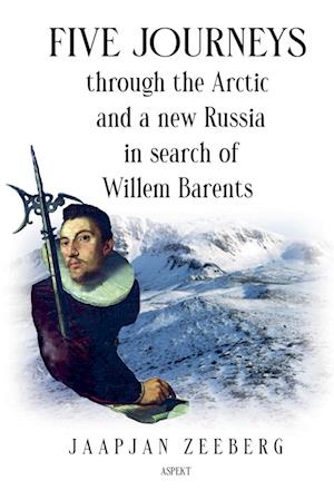 Five Journeys through the Arctic and a new Russia in search of Willem Barents