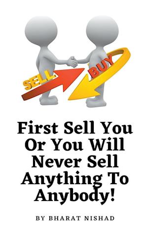 First Sell You Or You Will Never Sell Anything To Anybody!