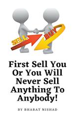 First Sell You Or You Will Never Sell Anything To Anybody!