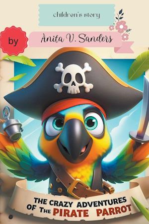 The Crazy Adventures of the Pirate Parrot