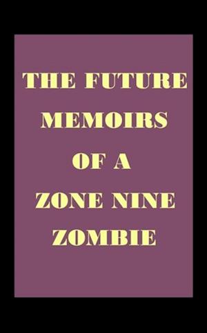 Future Memoirs of a Zone Nine Zombie