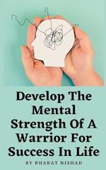 Develop The Mental Strength Of A Warrior For Success In Life