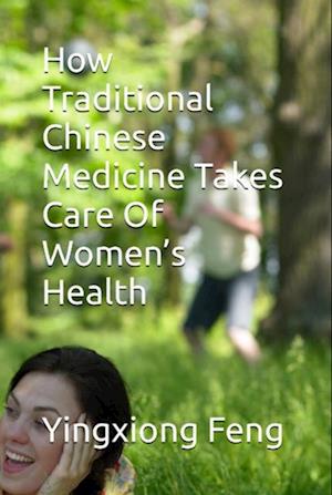 How Traditional Chinese Medicine Takes Care Of Women's Health