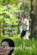 How Traditional Chinese Medicine Takes Care Of Women's Health