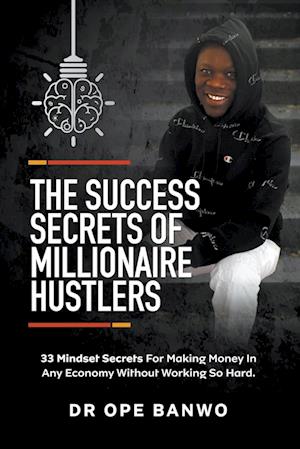 The Success Secrets Of Millionaire Hustlers