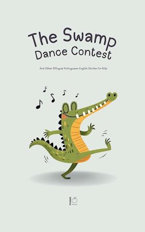 The Swamp Dance Contest And Other Bilingual Portuguese-English Stories for Kids