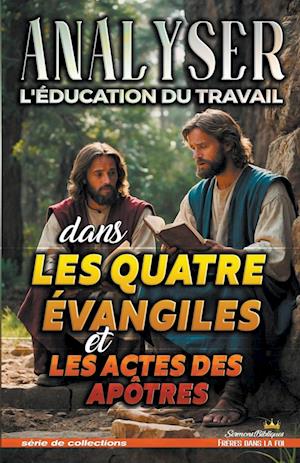 Analyser L'éducation du Travail dans les quatre évangiles et les Actes