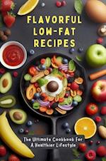 Flavorful Low-Fat Recipes: The Ultimate Cookbook For A Healthier Lifestyle