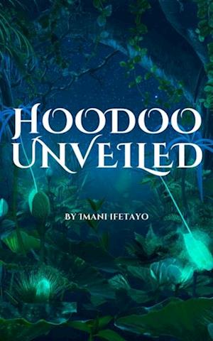 Hoodoo Unveiled