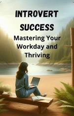 Introvert Success: Mastering Your Workday and Thriving