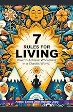 7 Rules for Living. How to Achieve Wholeness in a Chaotic World.