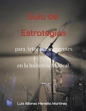 Guía de Estrategias para Artistas Emergentes en la Industria Musical