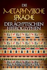 Die Metaphysische Sprache Der Ägyptischen Hieroglyphen