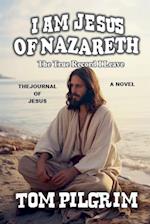 I Am Jesus Of Nazareth - The True Record I Leave - A Novel