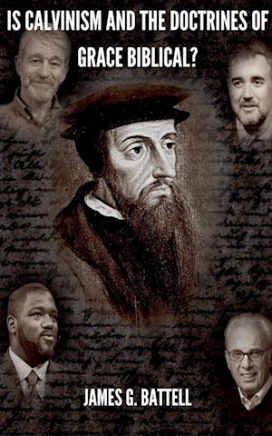 Is Calvinism and the Doctrines of Grace Biblical?