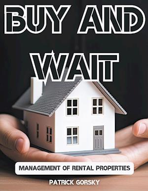 Buy and Wait - Management of Rental Properties