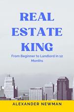 Real Estate King: From Beginner to Landlord in 12 Months