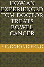 How An Experienced TCM Doctor Treats Bowel Cancer