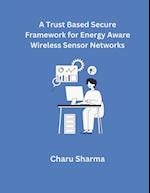 A Trust based Secure Framework for Energy Aware Wireless Sensor Networks