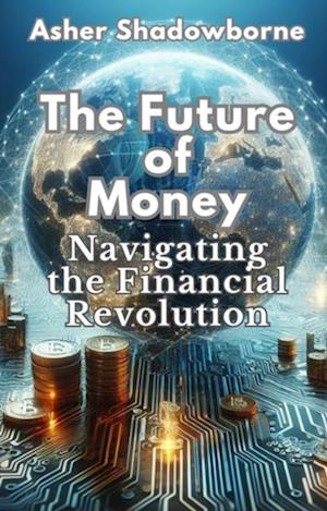 Future of Money: Navigating the Financial Revolution