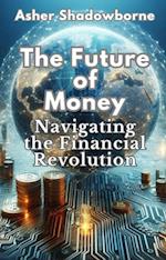 Future of Money: Navigating the Financial Revolution