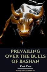 Prevailing Over the Bulls of Bashan Part Two