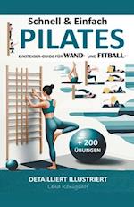 Schnell & Einfach Einsteiger-Guide Für Wand- Und Fitball- Pilates Detailliert Illustriert + 200 Übungen