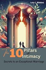 10 Pillars of Intimacy:  Secrets to an Exceptional Marriage