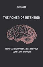 The Power of Intention Manifesting Your Desires Through Conscious Thought