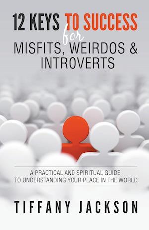 12 Keys to Success for Misfits, Weirdos & Introverts